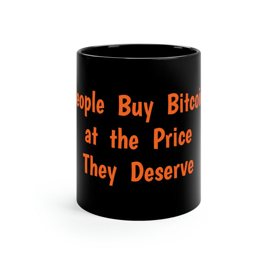 People Buy Bitcoin at the Price They Deserve 11oz Black Mug