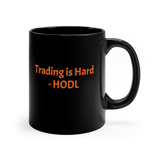 Trading is Hard – HODL 11oz Black Mug