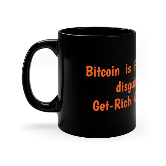 Bitcoin is Freedom Money disguised as a Get-Rich Quick Scheme 11oz Black Mug