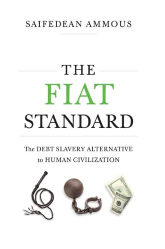 The Fiat Standard: The Debt Slavery Alternative to Human Civilization - 2021, Paperback