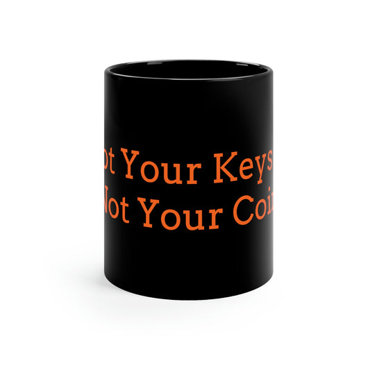 Not Your Keys - Not Your Coins - 11oz Black Mug