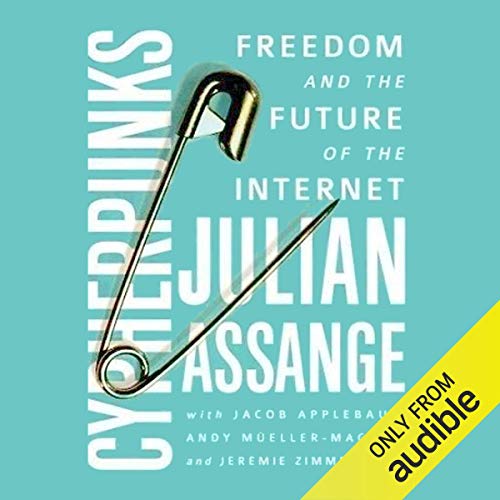 Cypherpunks: Freedom and the Future of the Internet