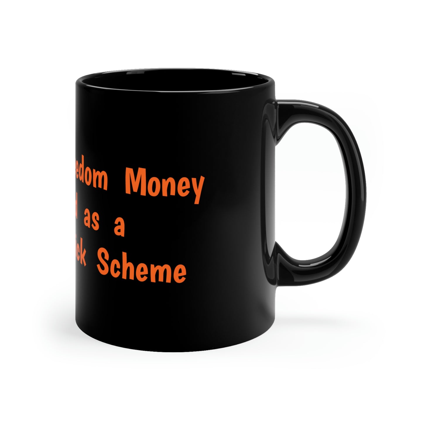 Bitcoin is Freedom Money disguised as a Get-Rich Quick Scheme 11oz Black Mug