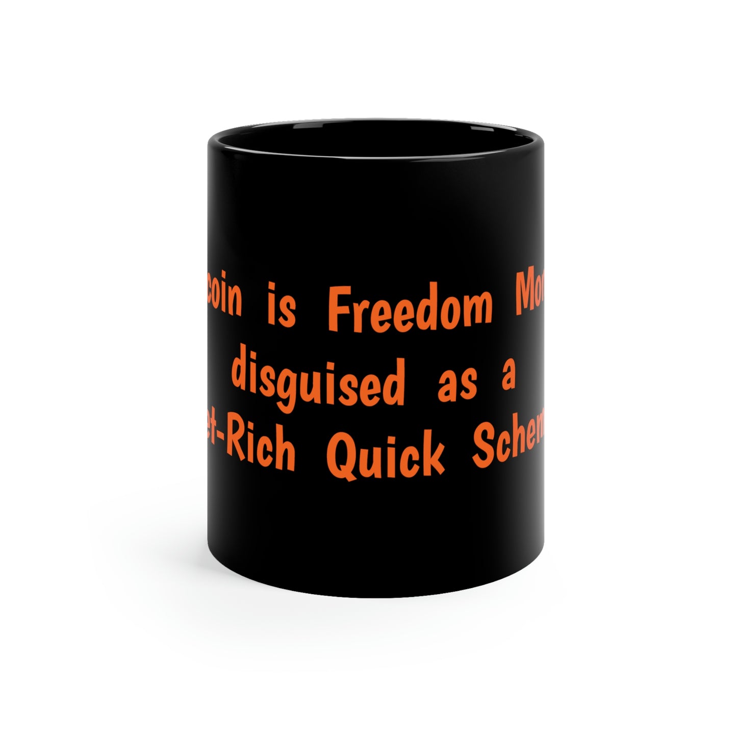 Bitcoin is Freedom Money disguised as a Get-Rich Quick Scheme 11oz Black Mug