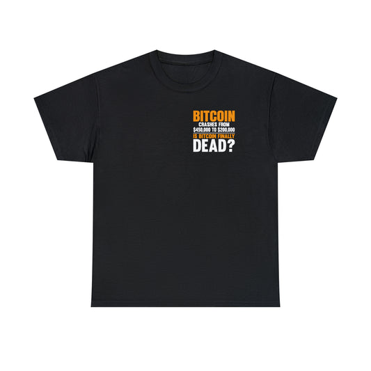 Bitcoin Crashes from $450,000 to $200,000. Is Bitcoin Finally Dead? Unisex Heavy Cotton Tee