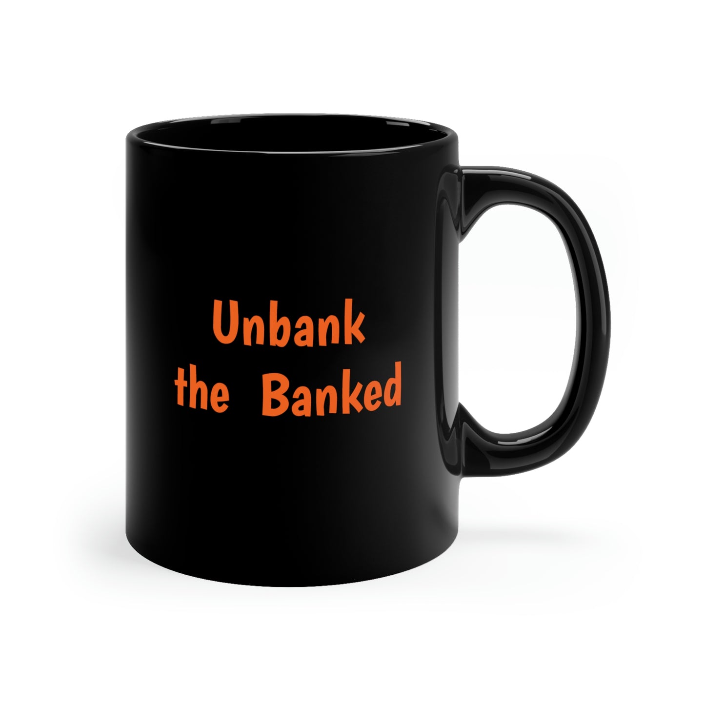 Bank the Unbanked, Unbank the Banked - 11oz Black Mug