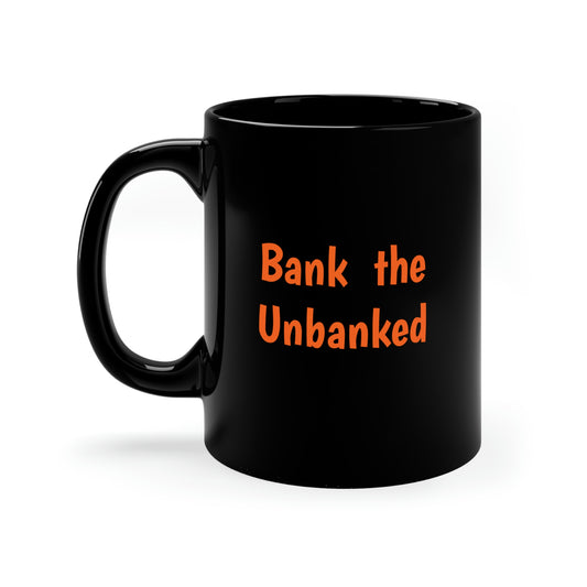 Bank the Unbanked, Unbank the Banked - 11oz Black Mug