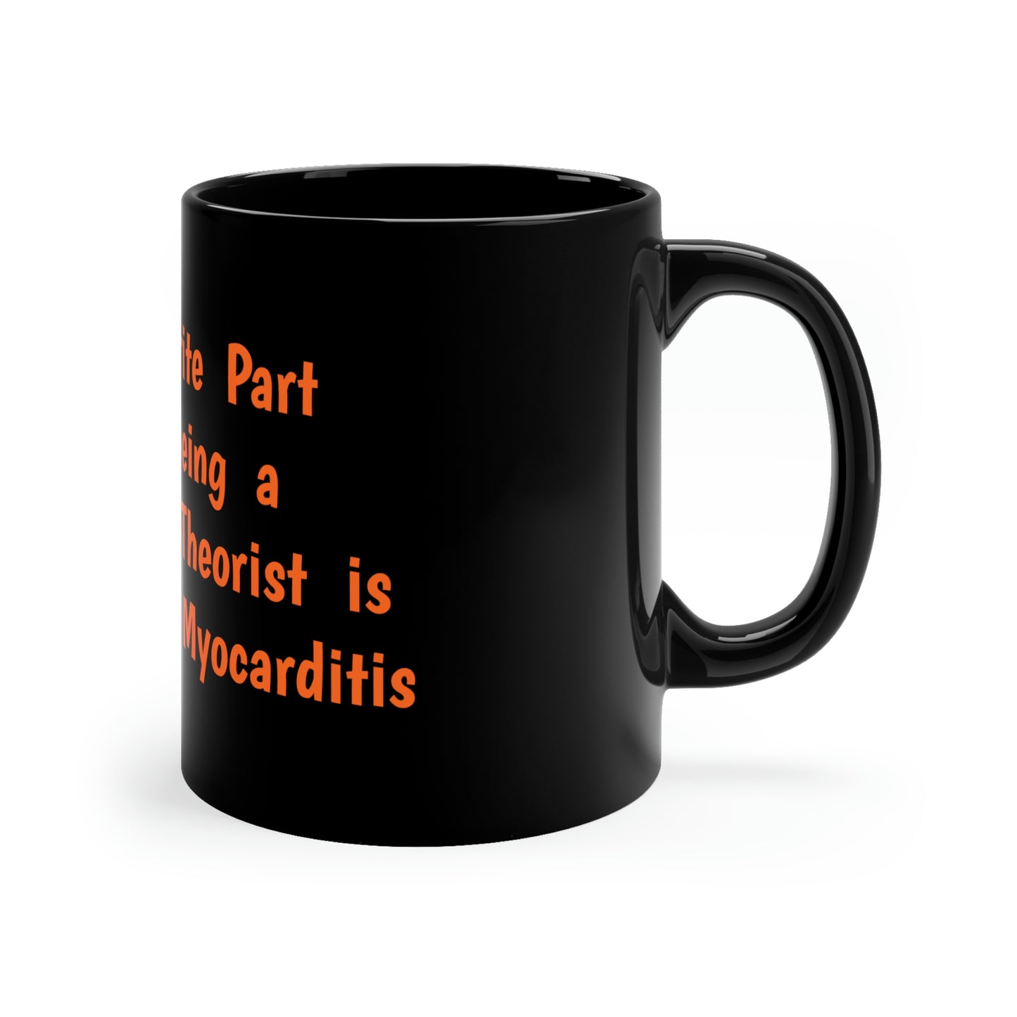 My Favorite Part about being a Conspiracy Theorist is Not getting Myocarditis 11oz Black Mug